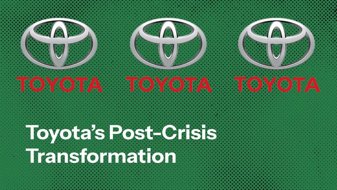 Toyota’s Post Crisis Supply Chain Transformation: Lessons in Resilience